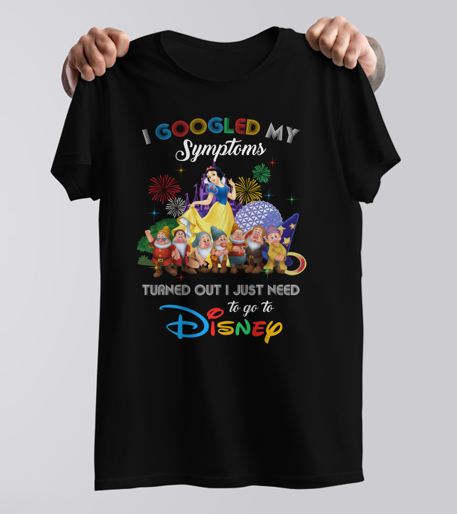 I Googled My Symptoms Turned Out I Just Need To Go To Disney Snow White And Seven Dwarfs T-Shirt