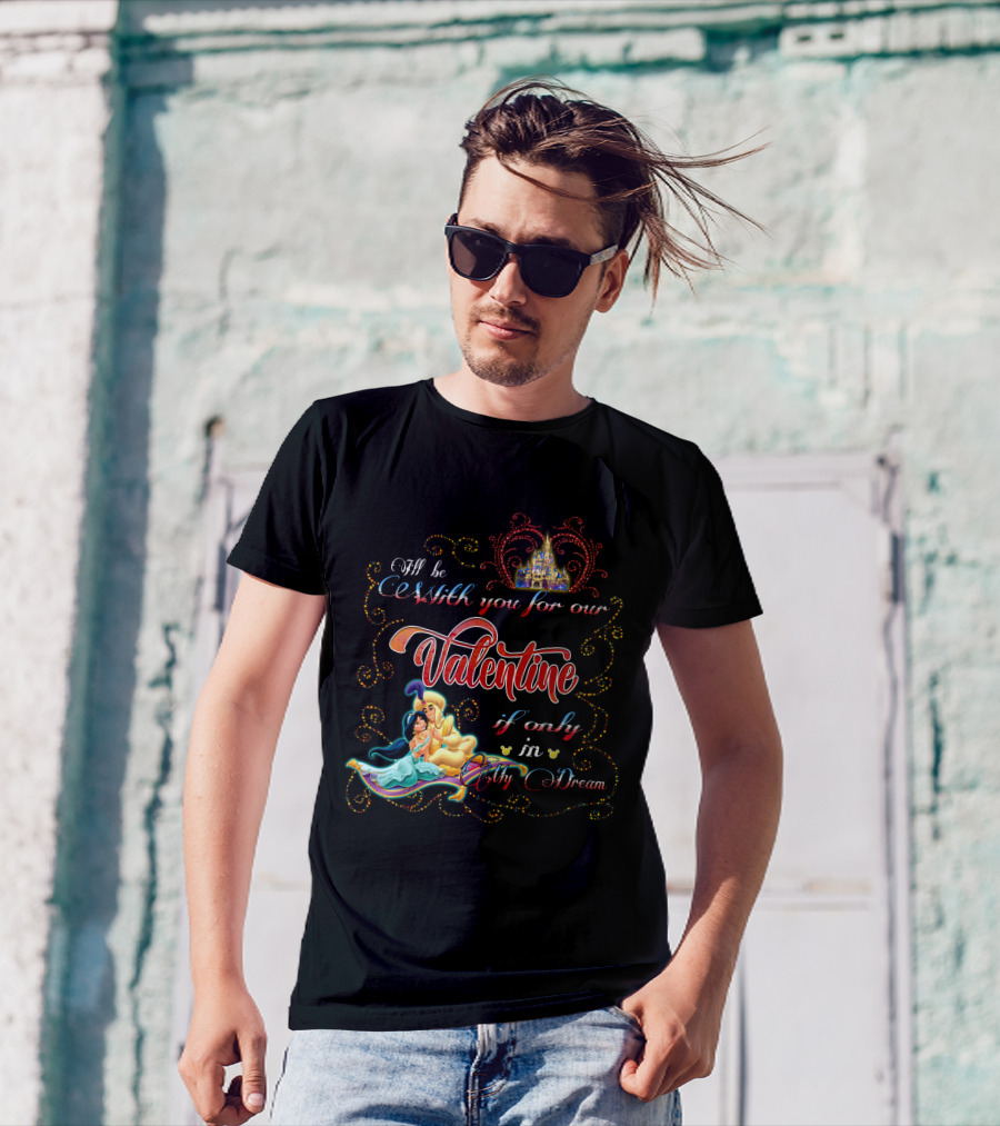 I'll Be With You For Our Valentine If Only In My Dream T-Shirt