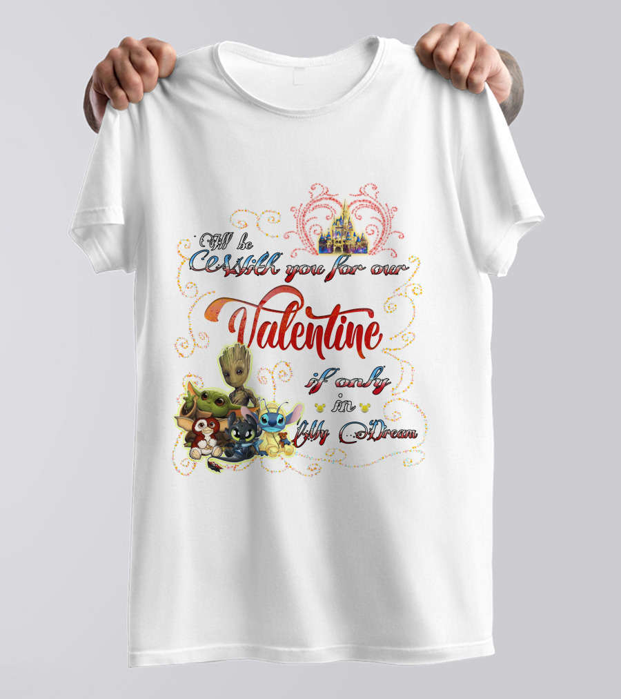 I'll Be With You For Our Valentine If Only In My Dream Baby Yoda Friends Castle T-Shirt