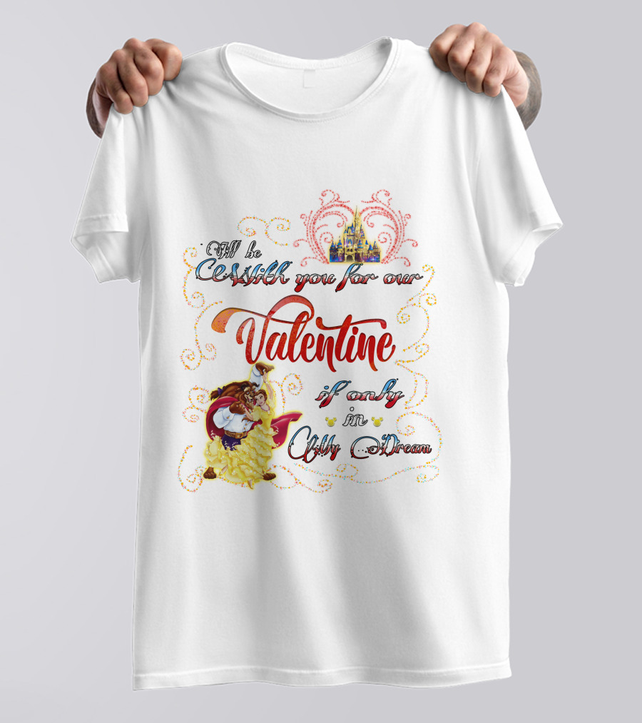 Beauty And The Beast Valentine I'll Be With You In A Dream T-Shirt