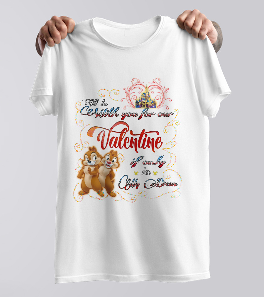Chip And Dale Valentine Be With You If Only In Dream T-Shirt