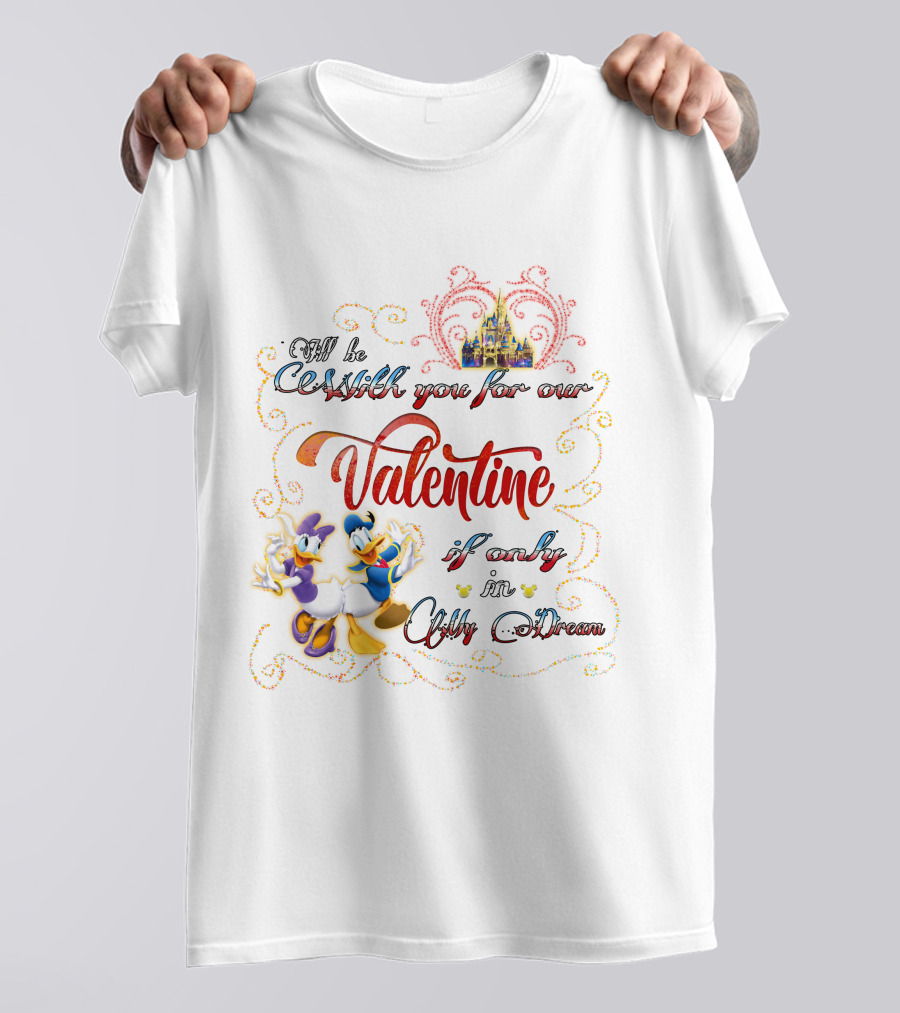 I'll Be With You For Our Valentine If Only In A Dream Donald Daisy T-Shirt