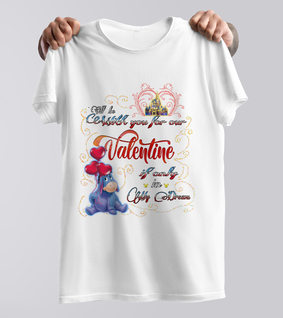 I'll Be With You For Our Valentine If Only In A Dream Eeyore T-Shirt