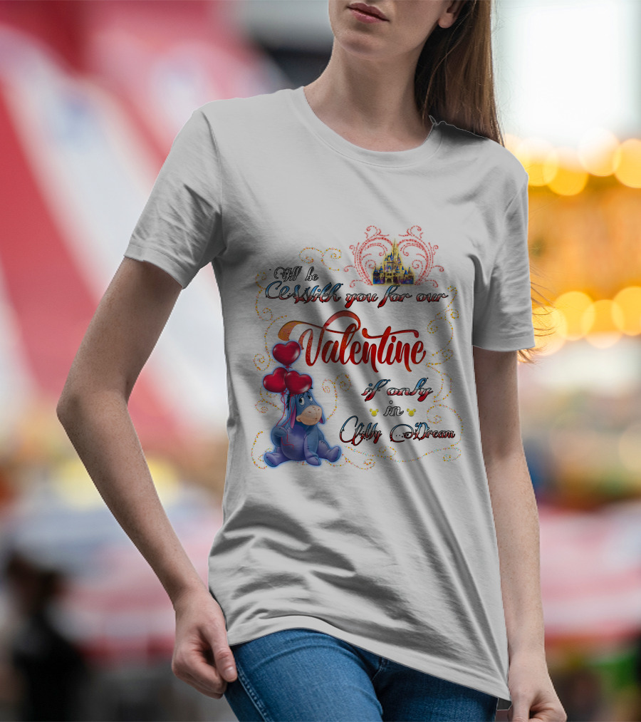 I'll Be With You For Our Valentine If Only In A Dream Eeyore T-Shirt