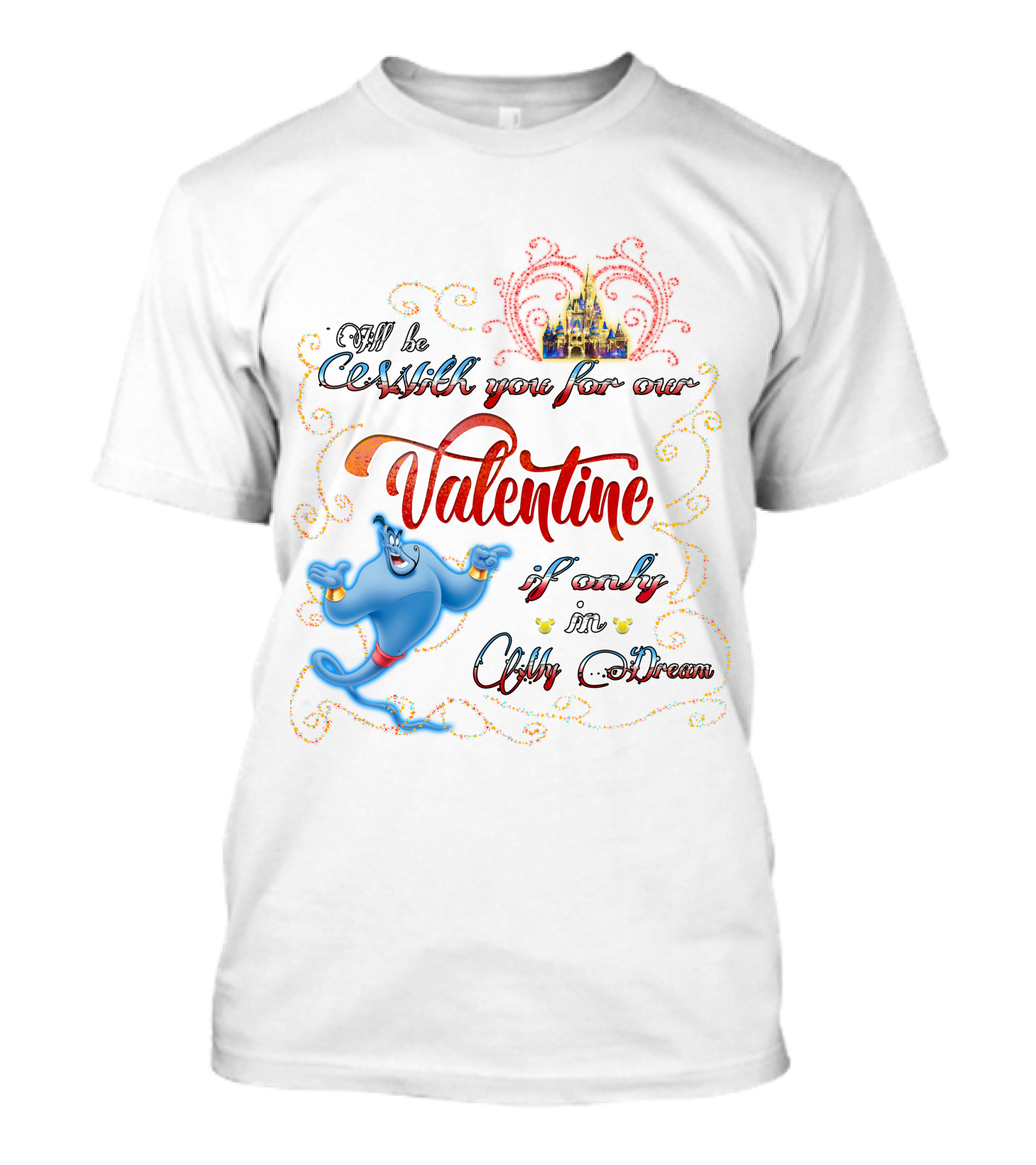 Genie Valentine Be With You For Our Valentine If Only In A Dream With Disney Castle T-Shirt
