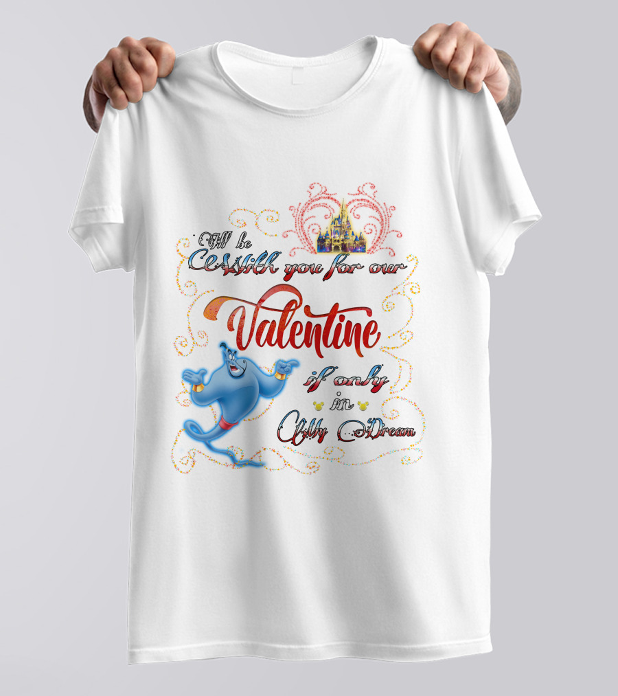 Genie Valentine Be With You For Our Valentine If Only In A Dream With Disney Castle T-Shirt