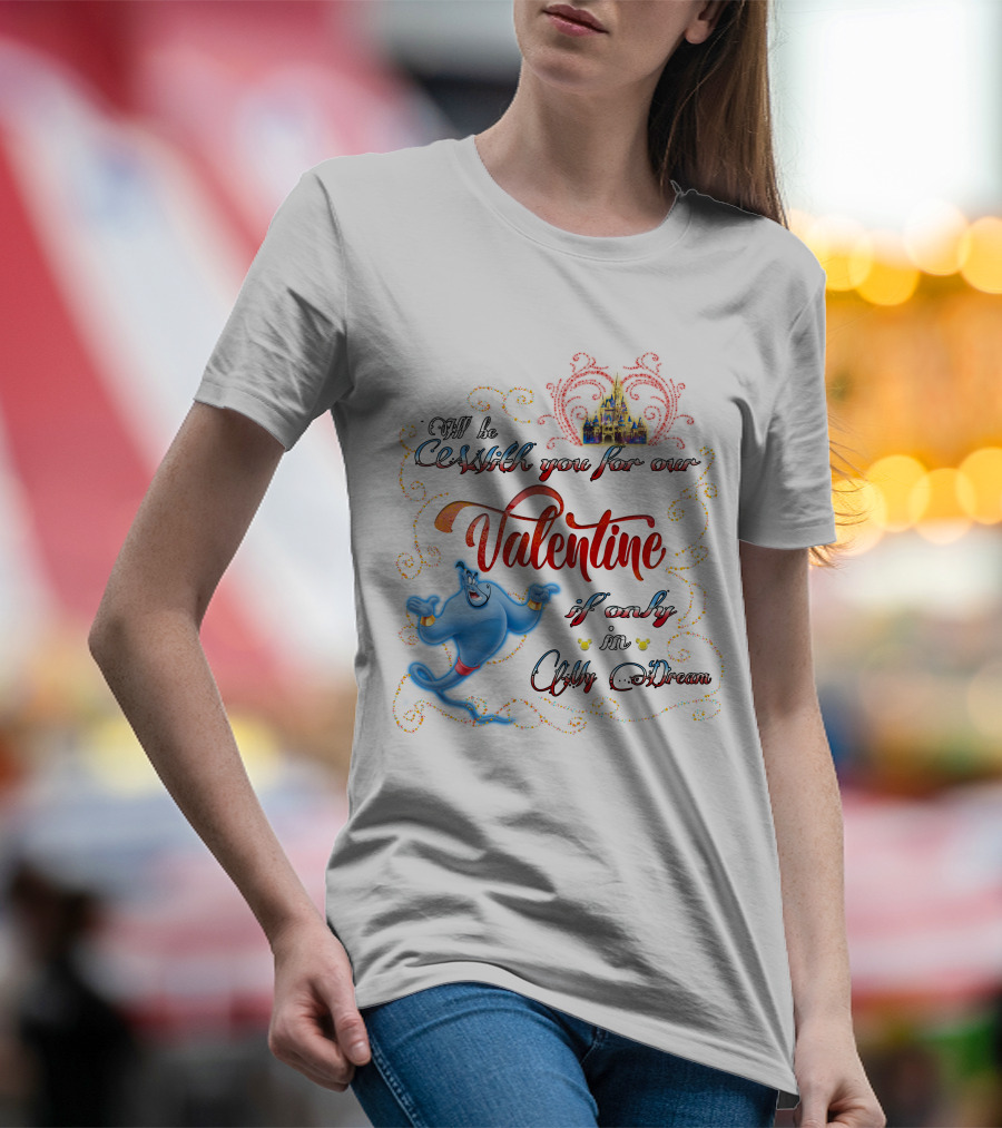 Genie Valentine Be With You For Our Valentine If Only In A Dream With Disney Castle T-Shirt