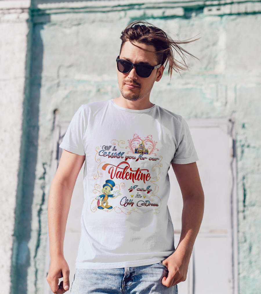 I'll Be With You For Our Valentine If Only In My Dream Jiminy Cricket T-Shirt