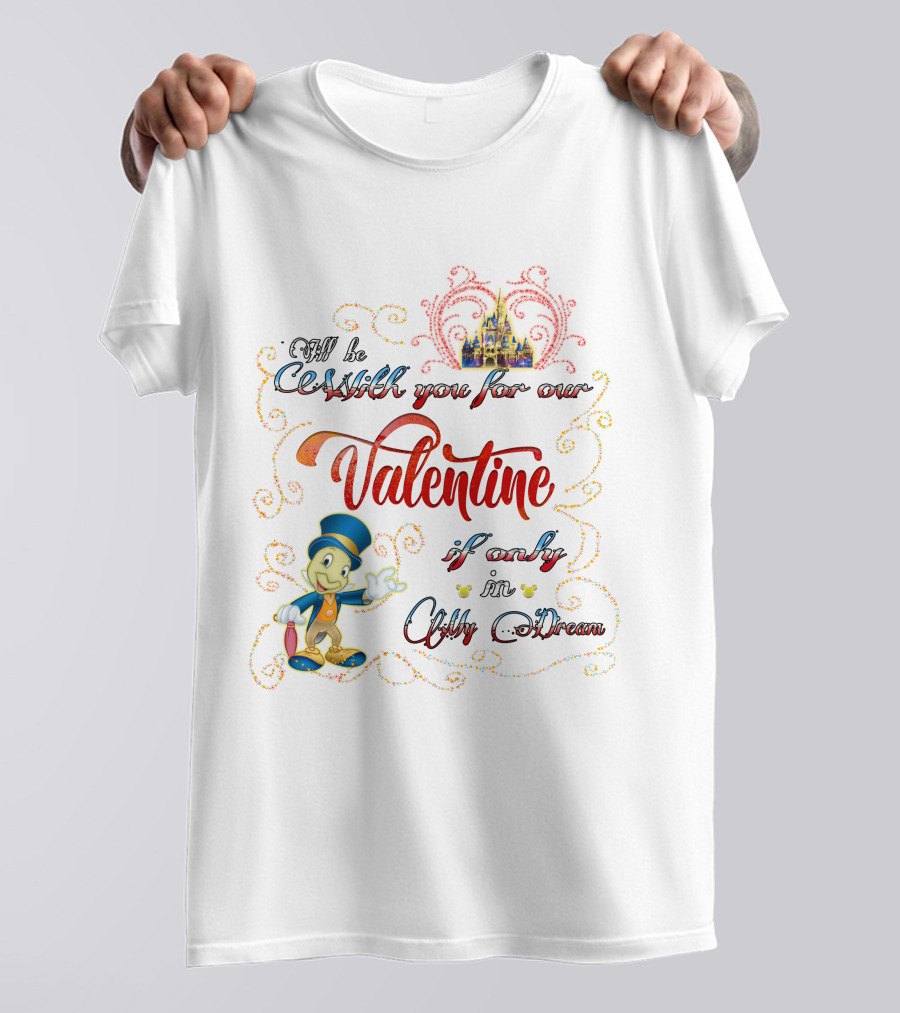 I'll Be With You For Our Valentine If Only In My Dream Jiminy Cricket T-Shirt