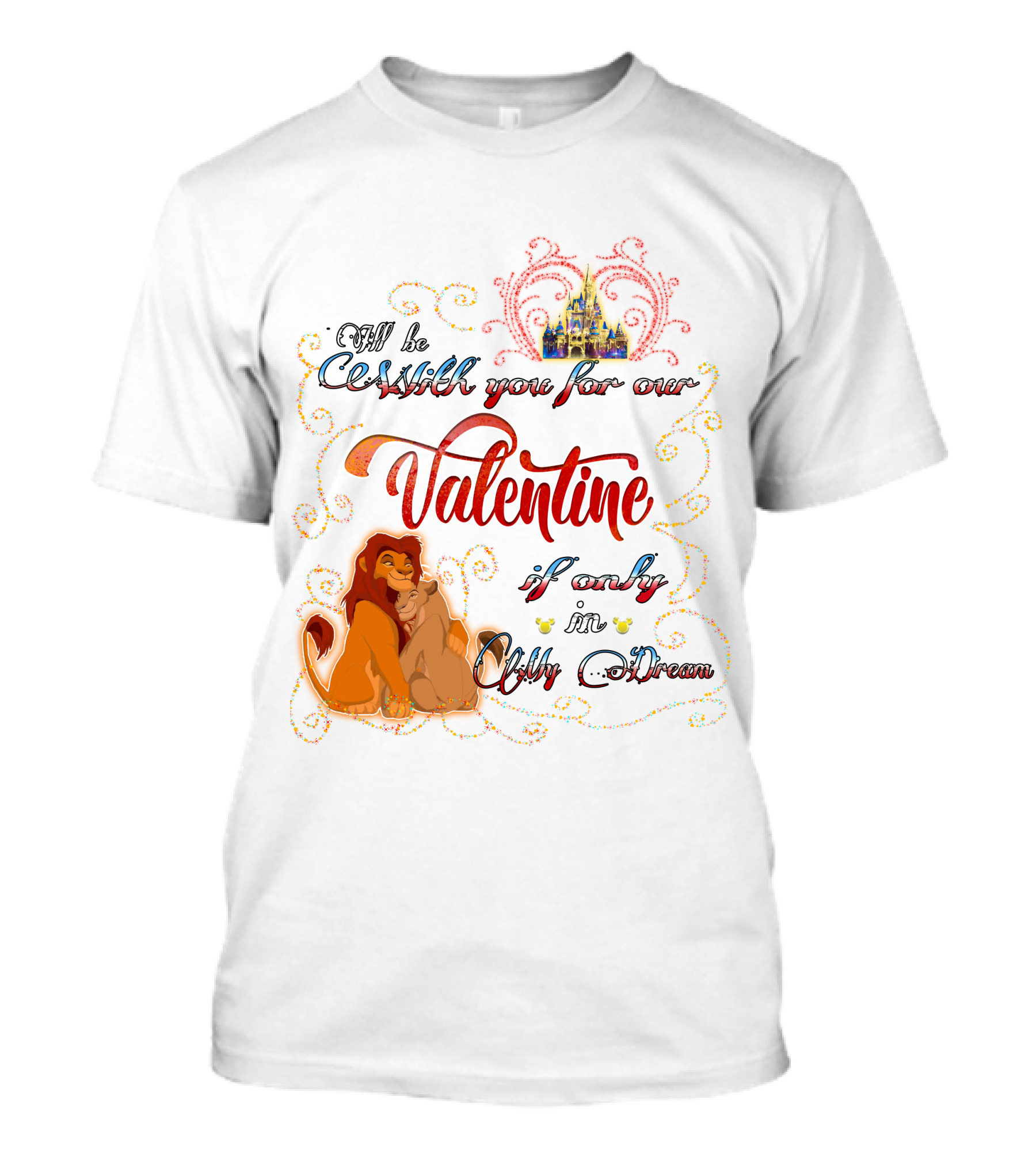 I'll Be With You For Our Valentine If Only In A Dream Lion King T-Shirt