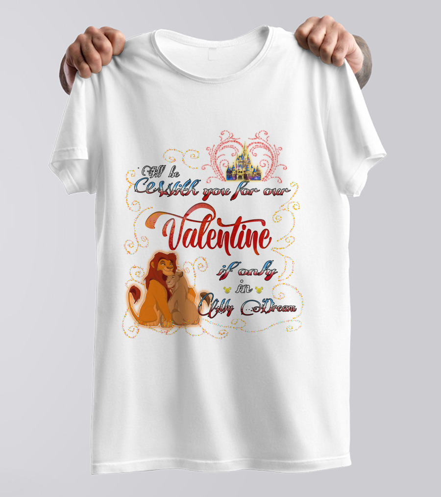 I'll Be With You For Our Valentine If Only In A Dream Lion King T-Shirt
