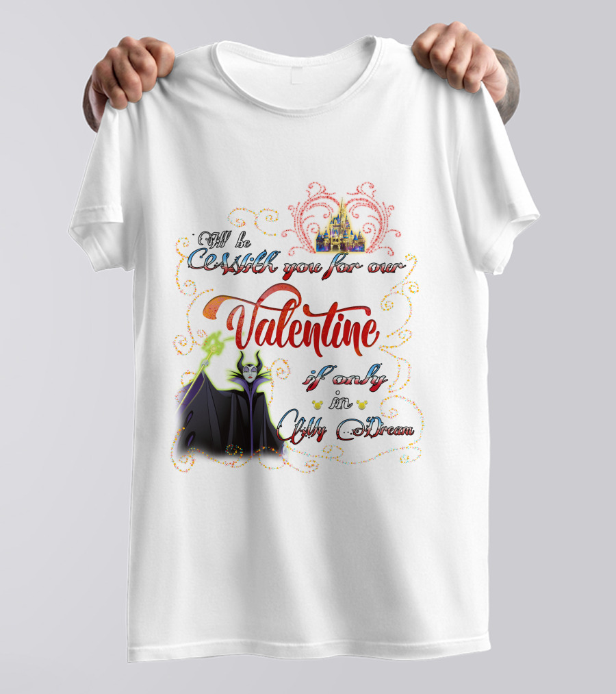 Maleficent Valentine Be With You If Only In Dream T-Shirt