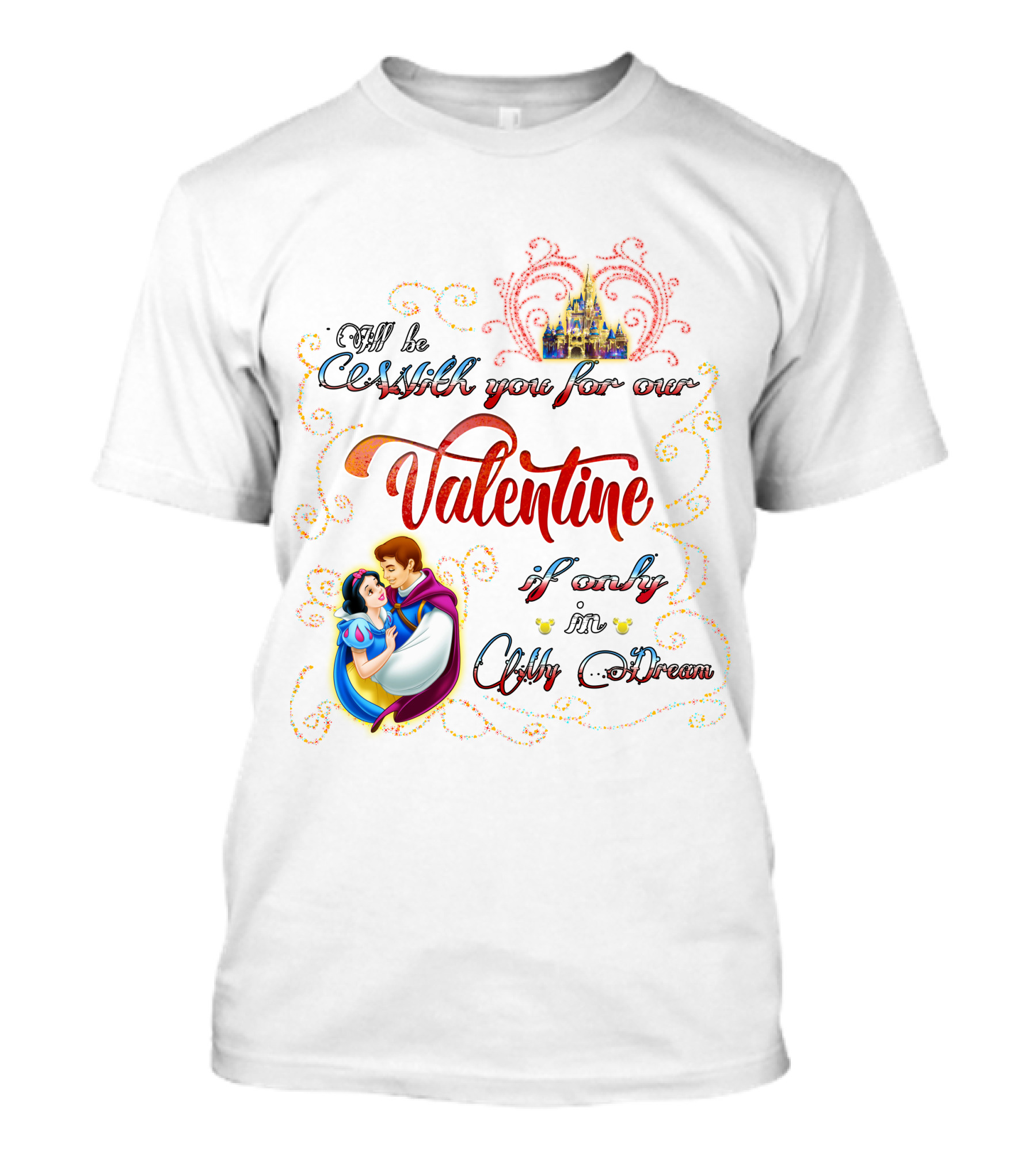I'll Be With You For Our Valentine If Only In A Dream Snow White T-Shirt