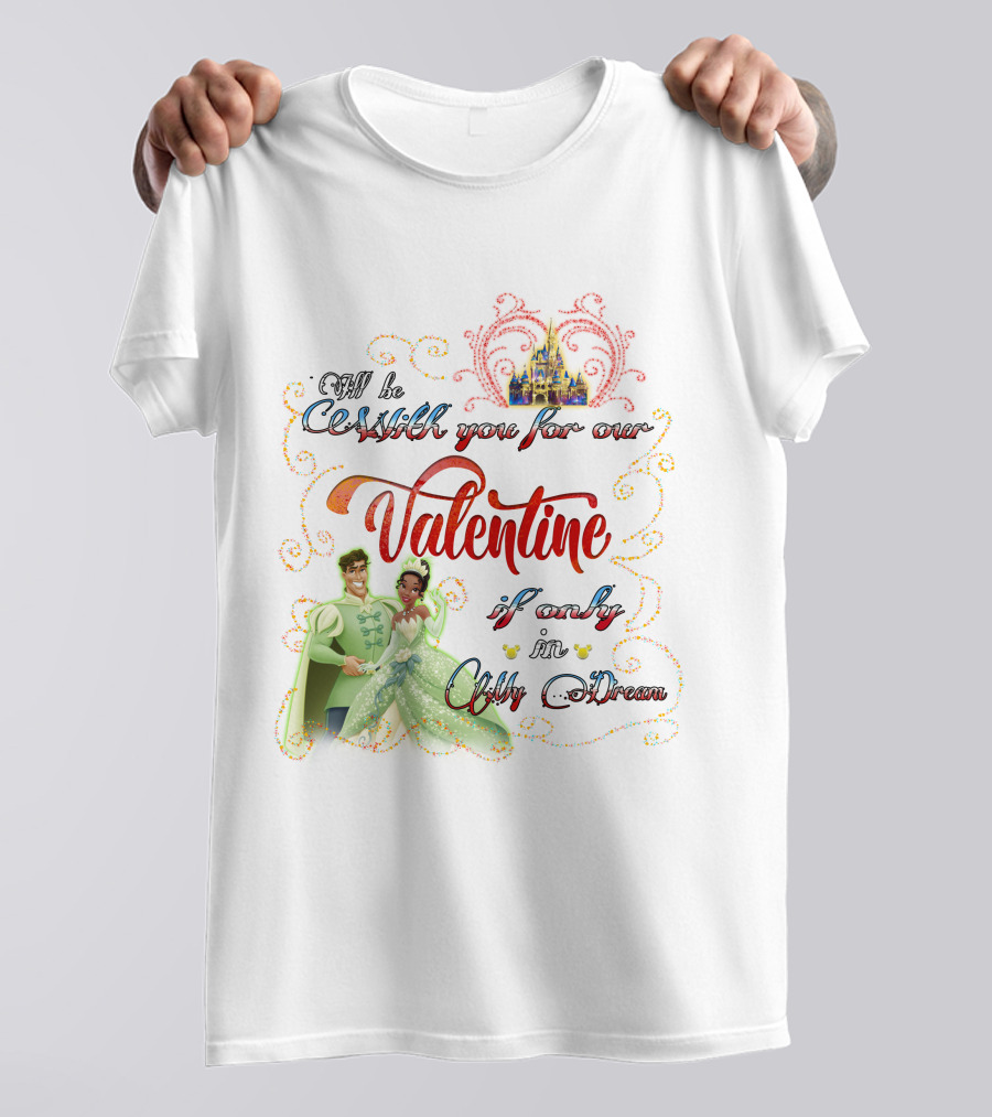 I'll Be Crashin' You For Our Valentine If Only In My Dream T-Shirt