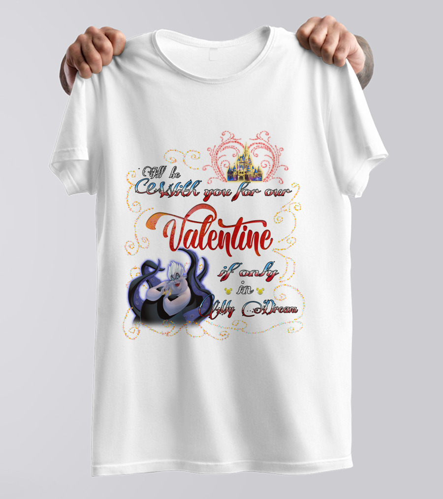 I'll Be Cruel With You For Our Valentine If Only In My Dream T-Shirt