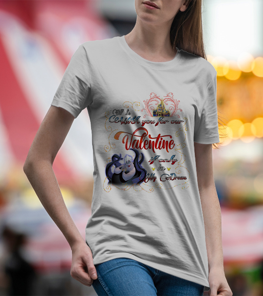 I'll Be Cruel With You For Our Valentine If Only In My Dream T-Shirt