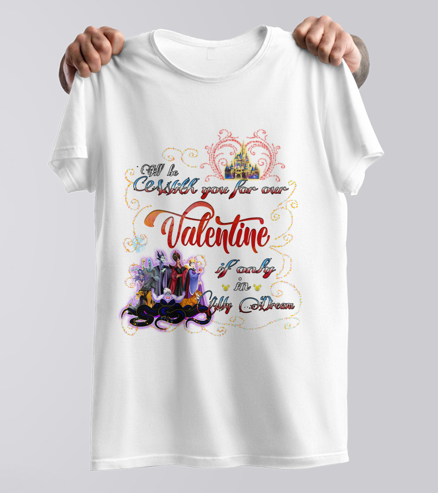 Villains Valentine I'll Be Cruel With You For Our Valentine If Only In My Dream T-Shirt