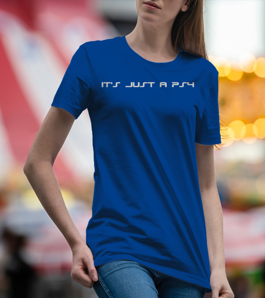 It's Just A PS4 T-Shirt