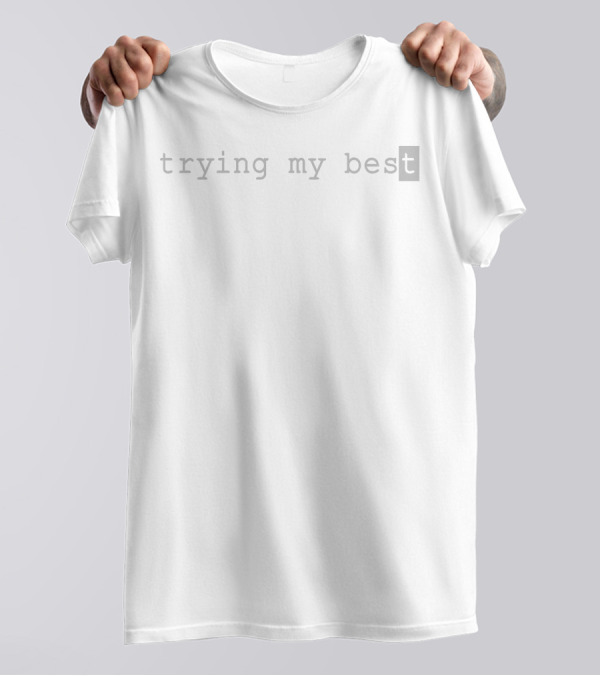 Trying My Best T-Shirt