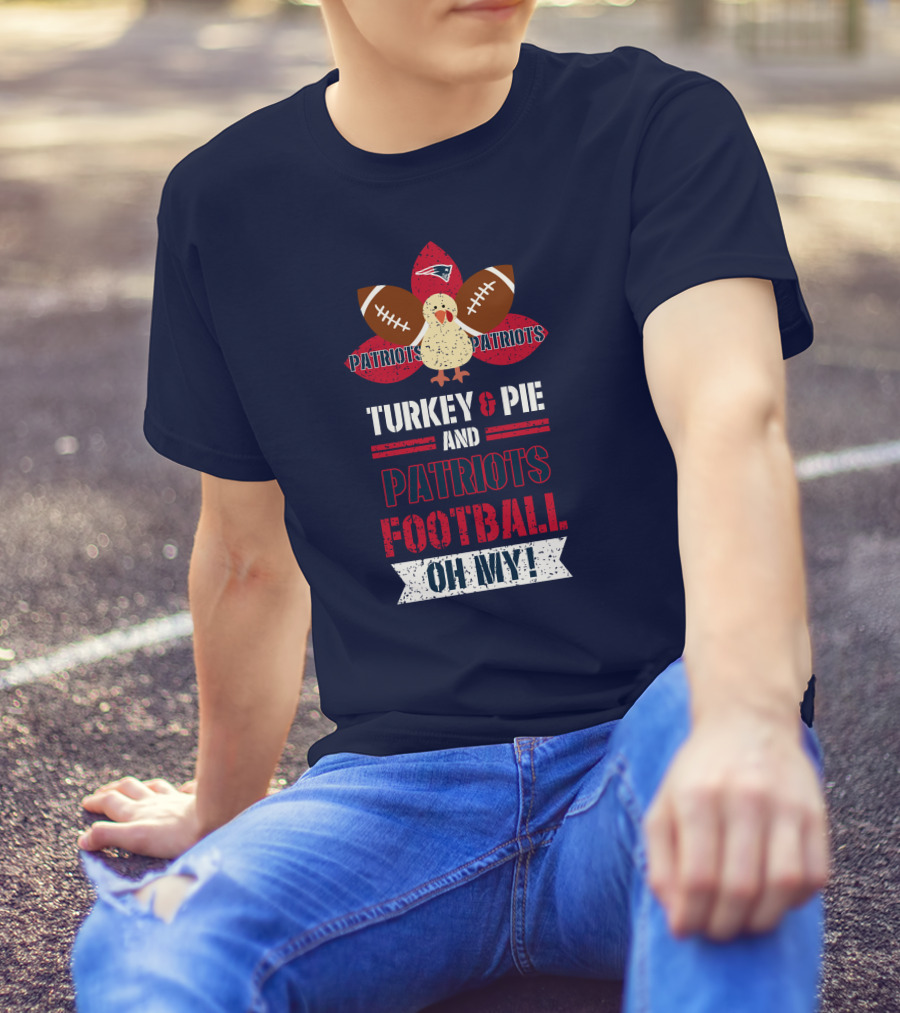 Turkey & Pie And Patriots Football Oh My! T-Shirt