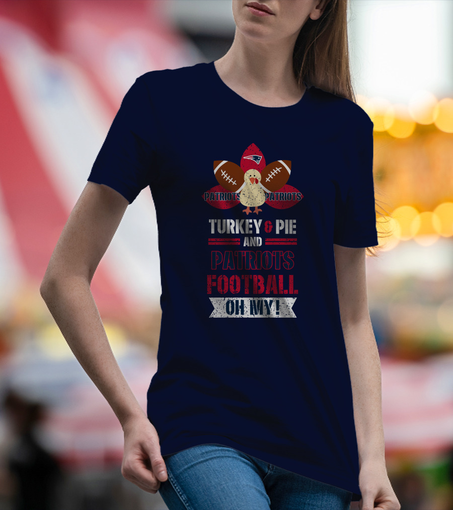 Turkey & Pie And Patriots Football Oh My! T-Shirt