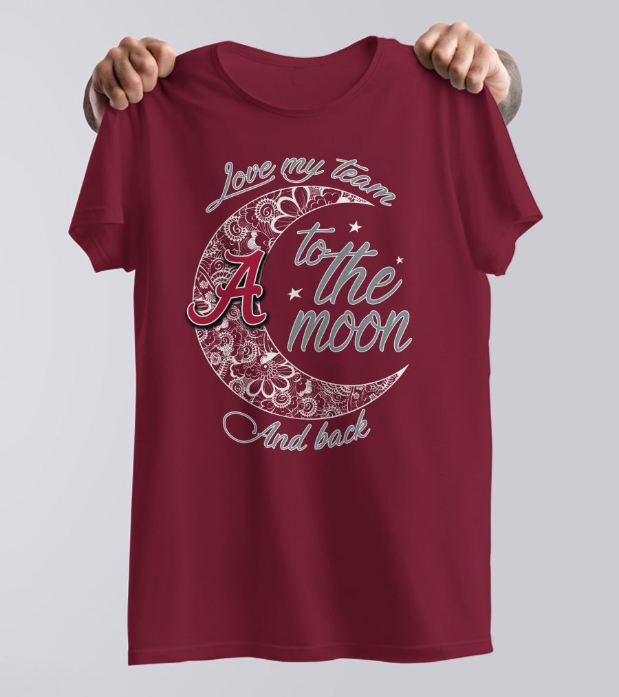 Love My Team To The Moon Alabama Crimson Tide And Back T-Shirt