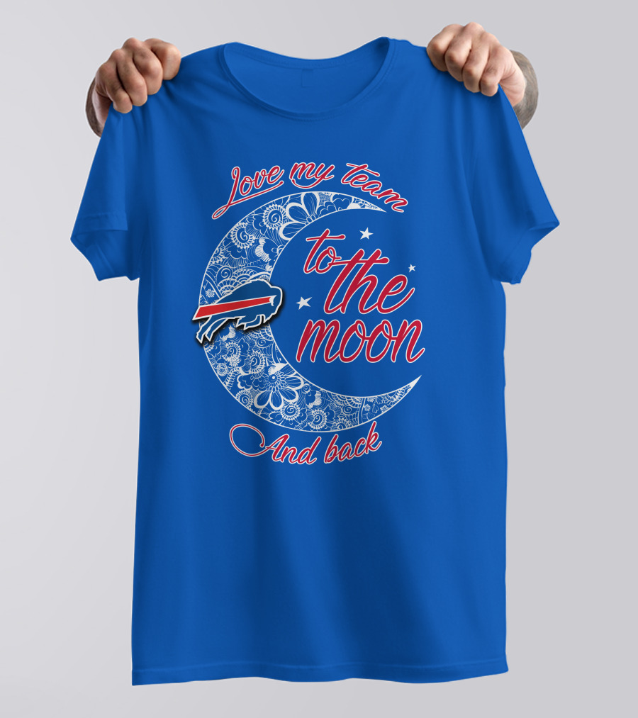 Love My Team Buffalo Bills To The Moon And Back T-Shirt