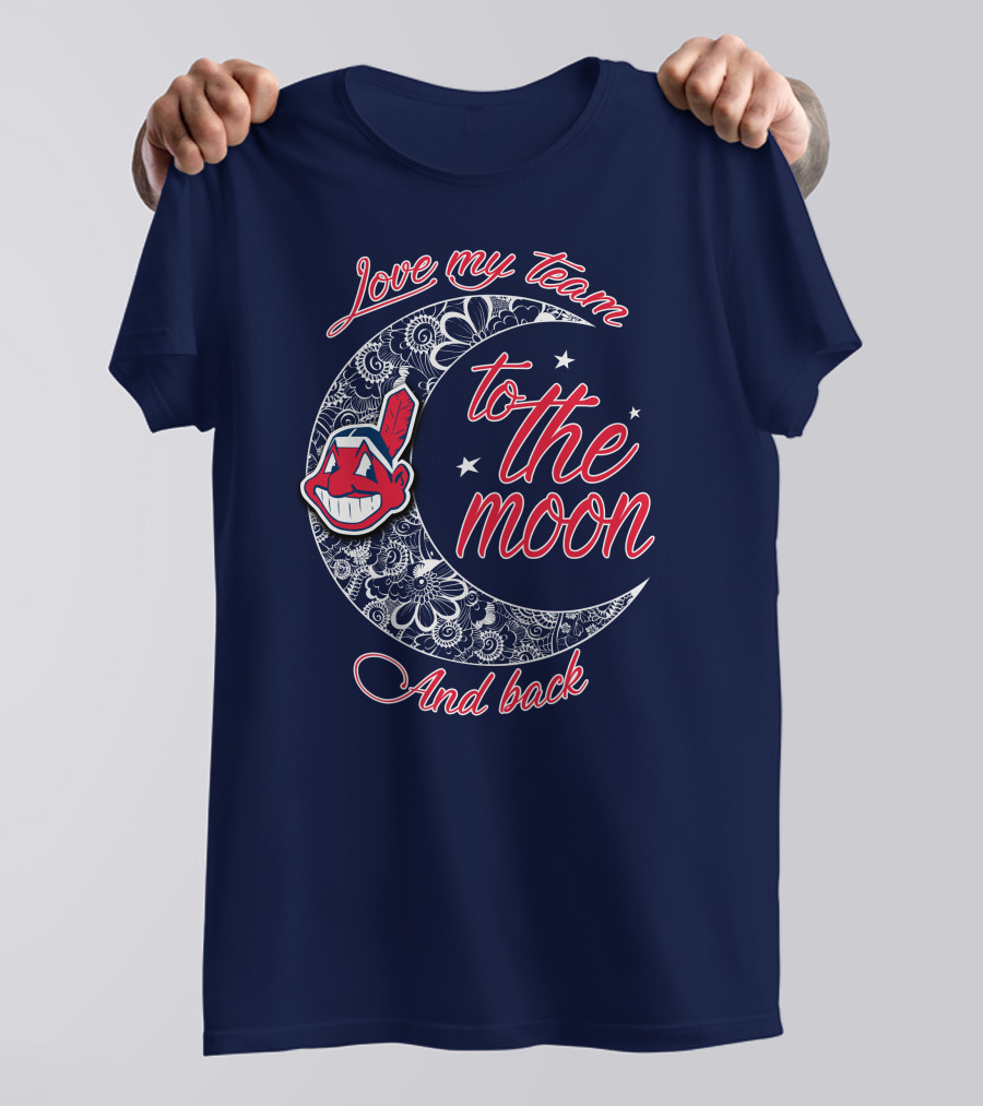 Love My Team To The Moon And Back Cleveland Indians T-Shirt