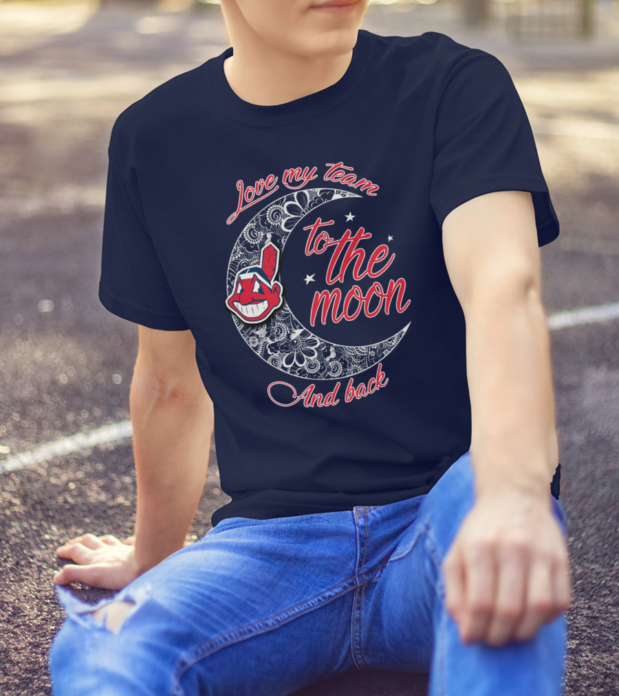 Love My Team To The Moon And Back Cleveland Indians T-Shirt