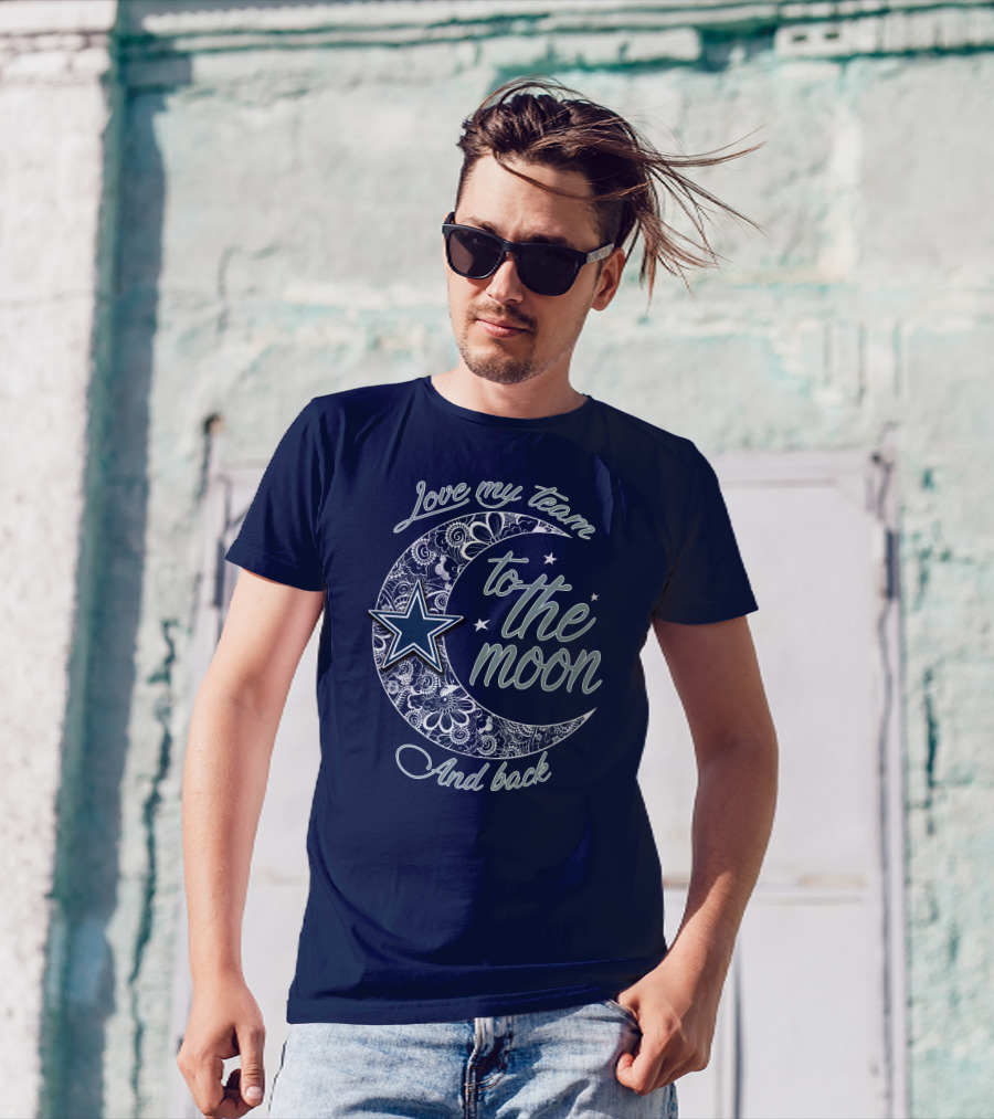 Love My Team To The Moon And Back Dallas Cowboys T-Shirt