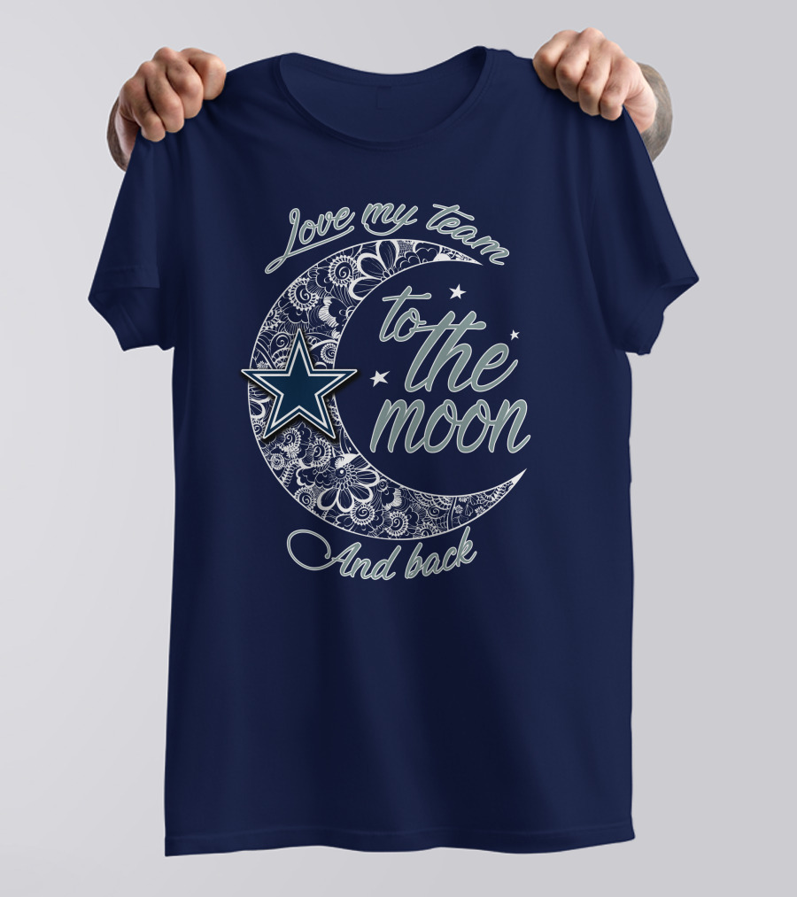 Love My Team To The Moon And Back Dallas Cowboys T-Shirt
