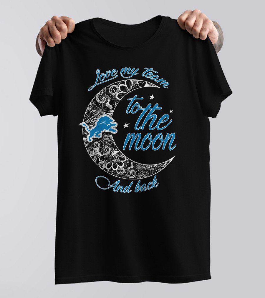 Detroit Lions Love My Team To The Moon And Back T-Shirt
