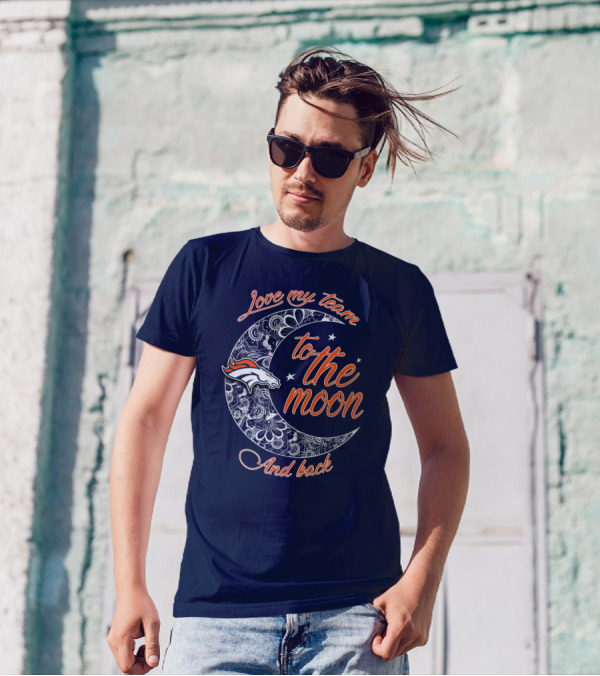 Love My Team To The Moon And Back Denver Broncos T-Shirt