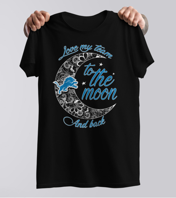 Love My Team To The Moon And Back Detroit Lions T-Shirt