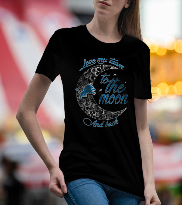 Love My Team To The Moon And Back Detroit Lions T-Shirt