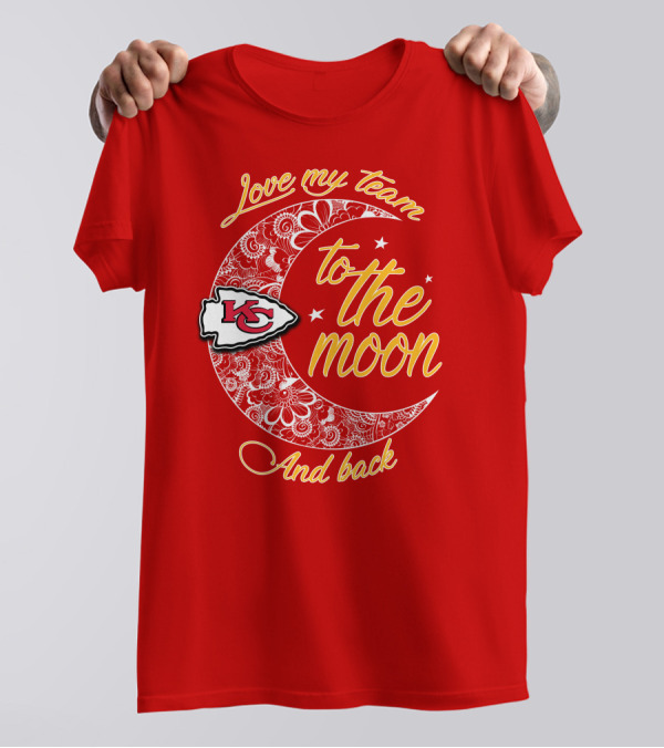 Kansas City Chiefs Love My Team To The Moon And Back T-Shirt