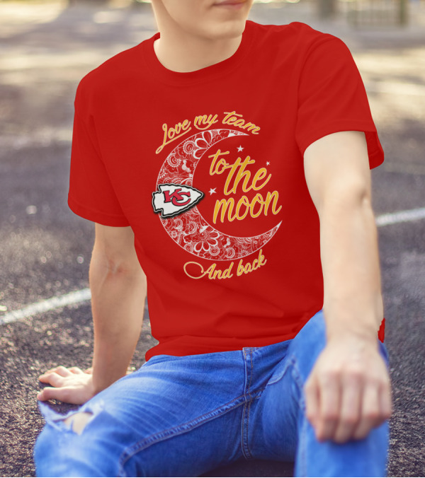 Kansas City Chiefs Love My Team To The Moon And Back T-Shirt