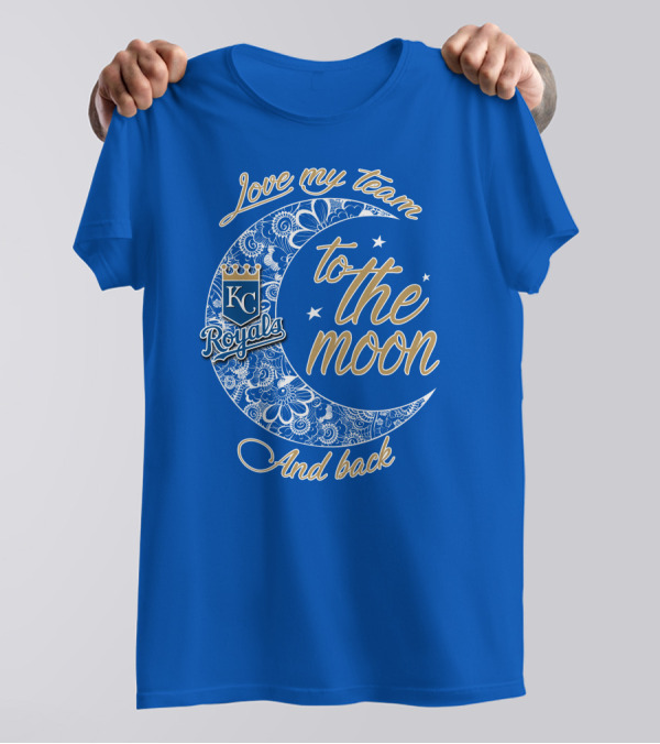 Love My Kansas City Royals Team To The Moon And Back T-Shirt