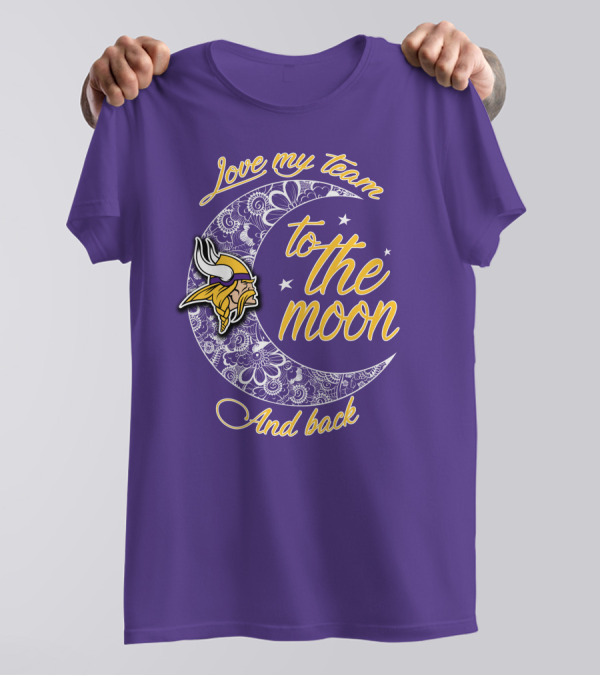 Minnesota Vikings Love My Team To The Moon And Back T-Shirt