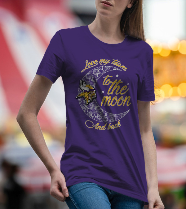 Minnesota Vikings Love My Team To The Moon And Back T-Shirt