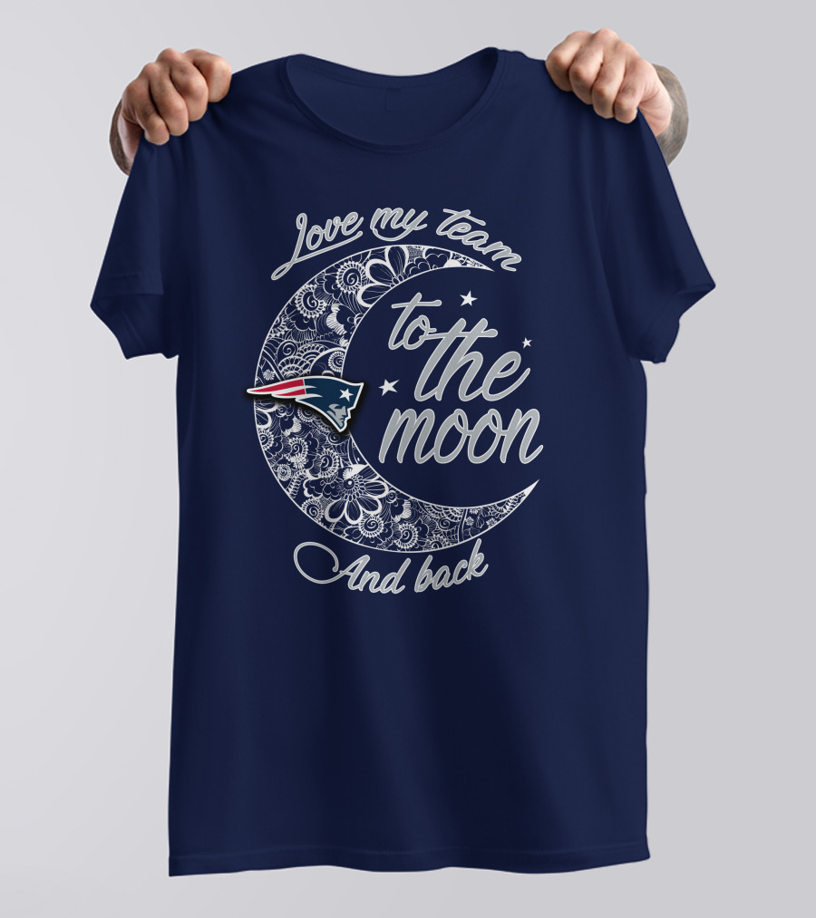 Love My Team To The Moon And Back New England Patriots T-Shirt