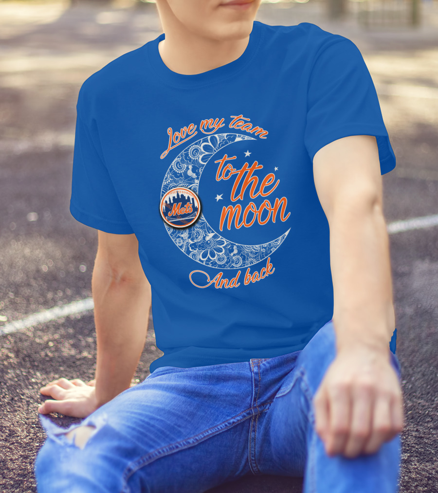 Love My Team To The Moon New York Mets And Back T-Shirt