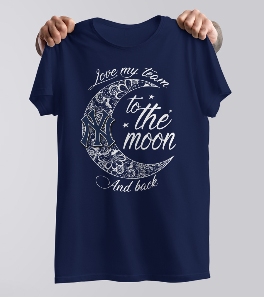 Love My Team New York Yankees To The Moon And Back T-Shirt