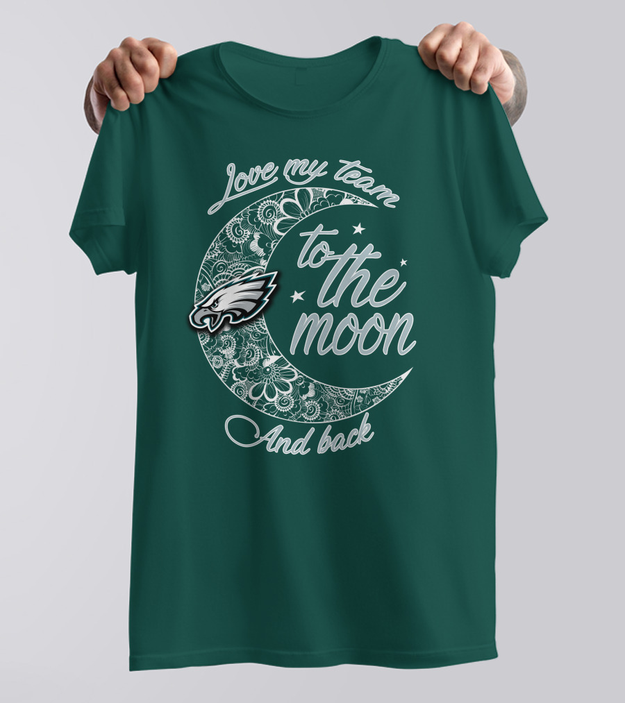 Philadelphia Eagles Love My Team To The Moon And Back T-Shirt