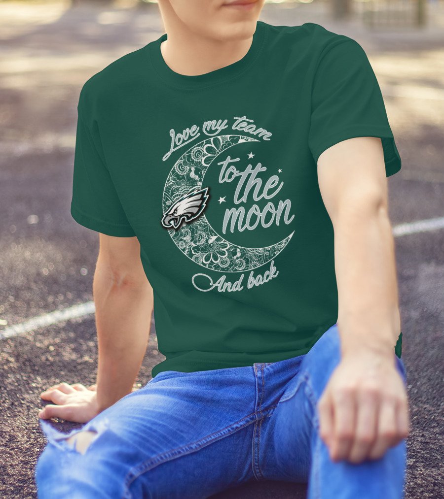 Philadelphia Eagles Love My Team To The Moon And Back T-Shirt