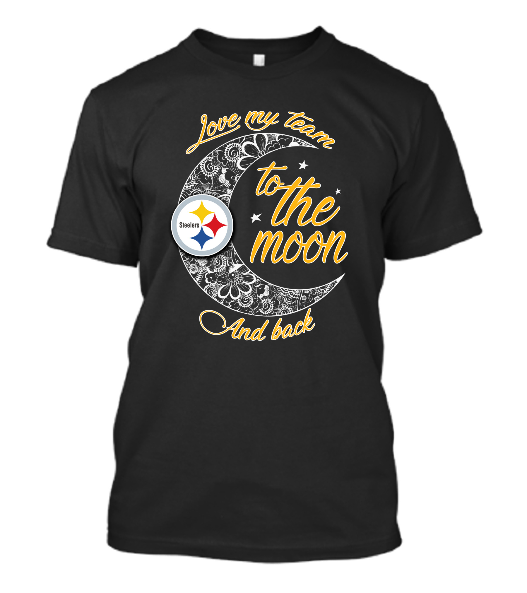 Love My Pittsburgh Steelers Team To The Moon And Back T-Shirt