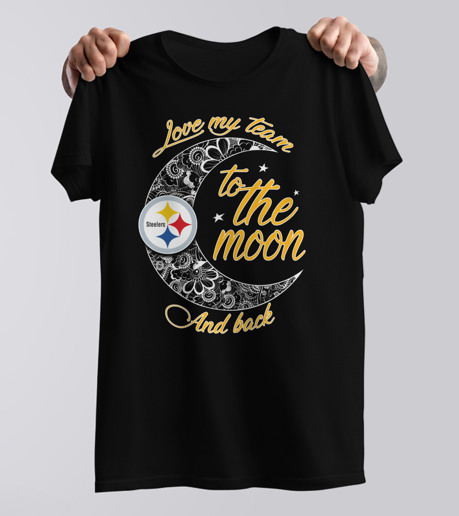 Love My Pittsburgh Steelers Team To The Moon And Back T-Shirt