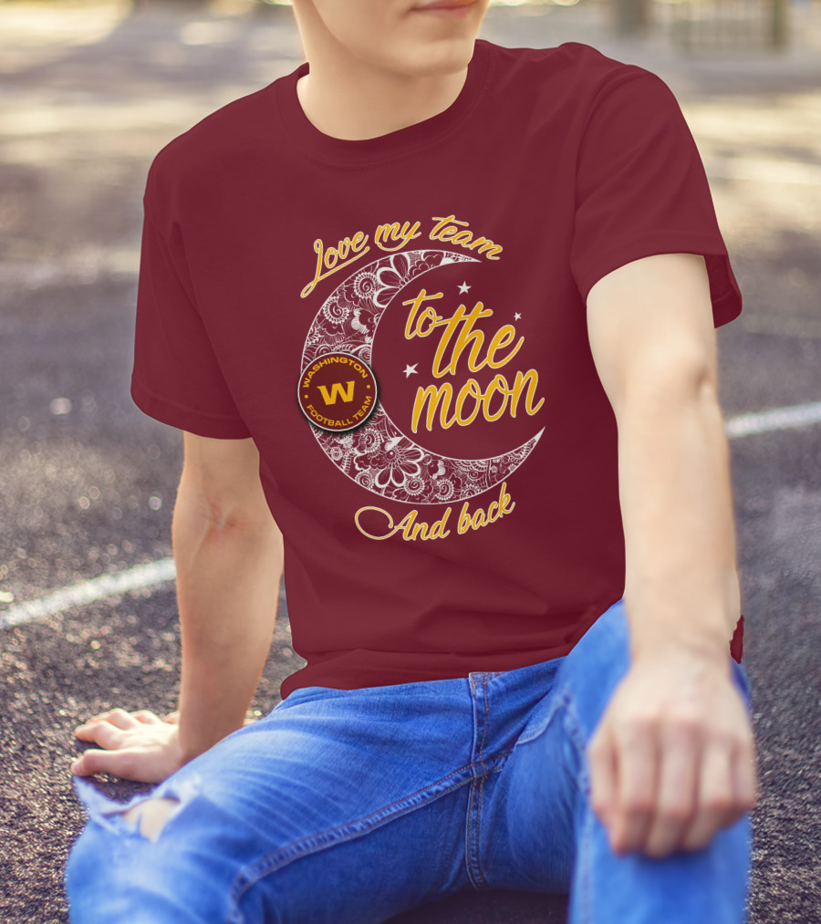 Love My Washington Football Team To The Moon And Back T-Shirt