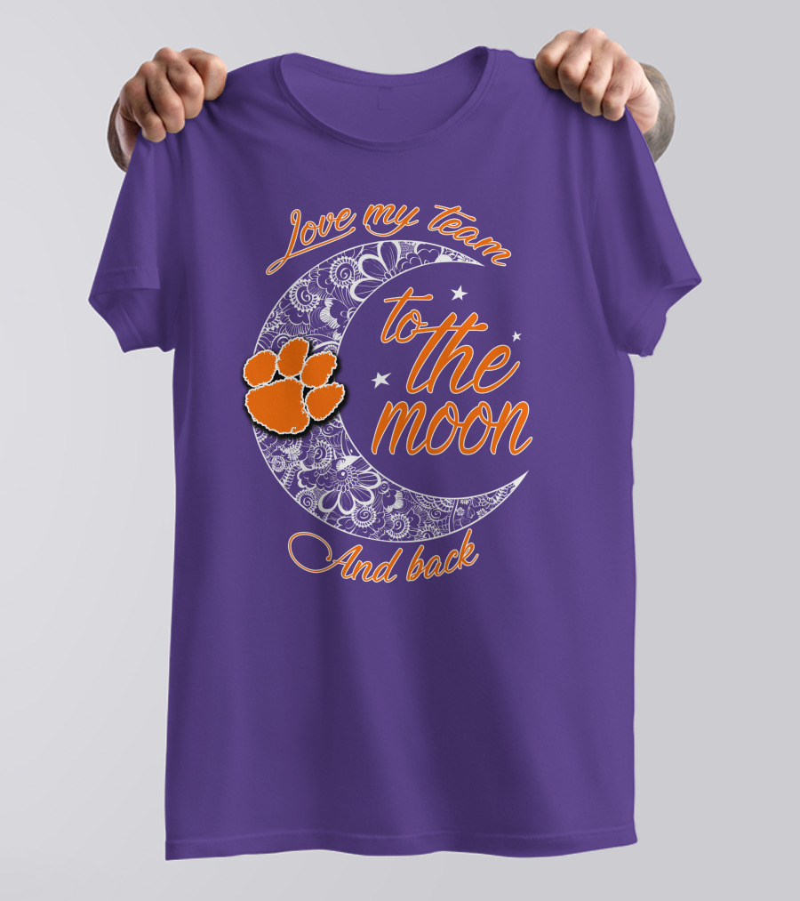 Love My Team Clemson Tigers To The Moon And Back T-Shirt