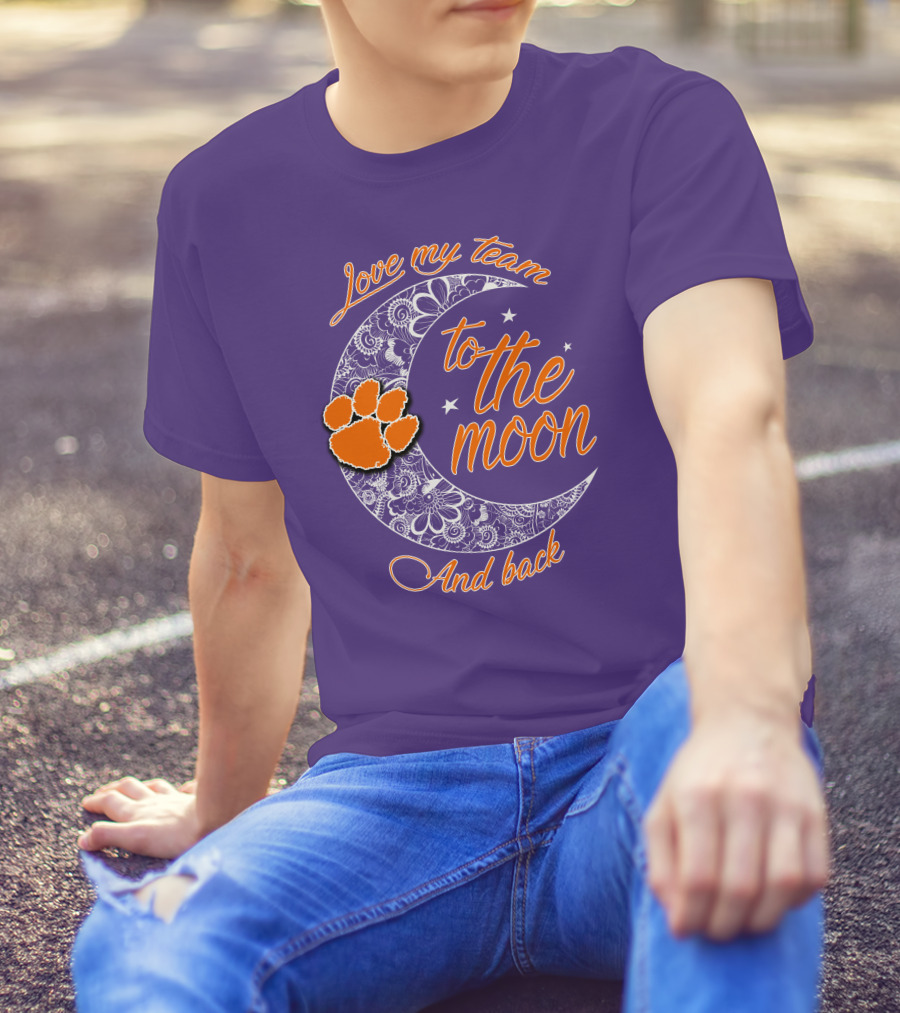 Love My Team Clemson Tigers To The Moon And Back T-Shirt